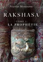Couverture du livre « Rakshasa Tome 1 : la prophétie » de Nicolas Moussette aux éditions Hello Editions