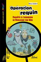 Couverture du livre « Opération requin : enquête à l'aquarium de Boulogne sur Mer » de Nancy Guilbert aux éditions Aubane