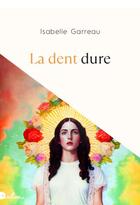 Couverture du livre « La dent dure » de Isabelle Garreau aux éditions Dalva
