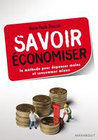 Couverture du livre « Savoir économiser ; la méthode pour dépenser moins et consommer mieux » de Marie-Paule Dousset aux éditions Marabout