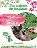 Couverture du livre « Les cahiers du jardinier ; réaliser une bouture » de  aux éditions Marabout