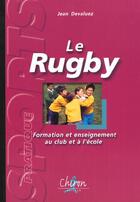 Couverture du livre « Le rugby - formation et enseignement au club et a l'ecole » de Jean Devaluez aux éditions Chiron