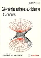 Couverture du livre « Géometries affine et euclidienne quadriques » de Lucas Vienne aux éditions Hermann