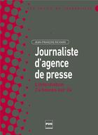 Couverture du livre « Le journalisme d'agence de presse ; l'information 24 heures sur 24 » de Jean-François Richard aux éditions Pu De Grenoble
