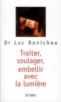 Couverture du livre « Traiter, soulager, embellir avec la lumière » de Luc Benichou aux éditions Lattes