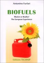 Couverture du livre « Biofuels ; illusion or reality? the european experience » de Antonino Furfari aux éditions Technip