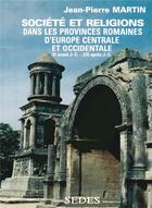 Couverture du livre « Societe et religions dans les provinces romaines d'europe centrale et occidentale » de Jean-Pierre Martin aux éditions Armand Colin