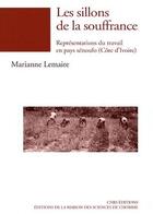 Couverture du livre « Les sillons de la souffrance ; représentation du travail en pays Sénoufo (Côte d'Ivoire) » de Marianne Lemaire aux éditions Maison Des Sciences De L'homme