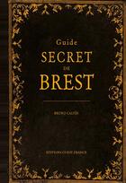 Couverture du livre « Guide secret de Brest » de Bruno Calves aux éditions Ouest France