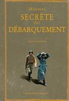 Couverture du livre « Histoire secrète du débarquement » de Isabelle Bournier aux éditions Ouest France