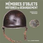 Couverture du livre « Mémoires d'objets, histoires du débarquement » de Francois Bertin et Yann Renaud aux éditions Ouest France