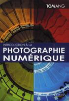 Couverture du livre « Introduction à la ; photographie numerique » de Tom Ang aux éditions Pearson