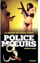 Couverture du livre « Police Des Moeurs T.199 ; La Guerre Des Peaux Lisses » de Lucas-P aux éditions Vauvenargues