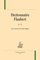 Couverture du livre « Dictionnaire Flaubert » de Gisele Seginger aux éditions Honore Champion