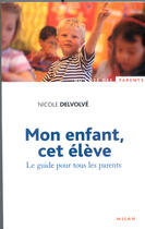 Couverture du livre « Mon Enfant, Cet Eleve » de Nicole Delvolve aux éditions Milan