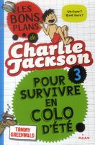 Couverture du livre « Les bons plans de Charlie Jackson t.3 ; pour survivre en colo d'été » de Virginie Cantin et Tommy Greenwald aux éditions Milan