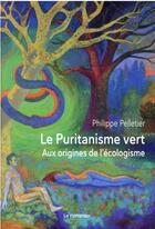 Couverture du livre « Le puritanisme vert : aux origines de l'écologisme » de Philippe Pelletier aux éditions Le Pommier