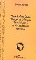 Couverture du livre « Cheikh Anta Diop, Théophile Obenga: combat pour la Re-naissance africaine » de Gnonsea Patrice Doué aux éditions L'harmattan