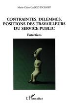 Couverture du livre « Contraintes, dilemmes, positions des travailleurs du service public - entretiens » de Caloz-Tschopp M-C. aux éditions L'harmattan