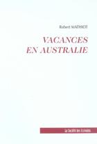 Couverture du livre « Vacances En Australie » de Robert Mathiot aux éditions Societe Des Ecrivains