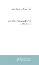 Couverture du livre « LES CHRONIQUES D'OEY » de Anne-Marie Le Ngoc-Hue aux éditions Le Manuscrit