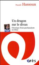 Couverture du livre « Un dragon sur le divan ; chronique d'une psychanalyste en Chine » de Pascale Hassoun aux éditions Eres