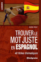 Couverture du livre « Trouver le mot juste en espagnol » de Maribel Molio aux éditions Studyrama