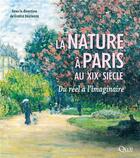 Couverture du livre « La nature à Paris au XIXe siècle : Du réel à l'imaginaire » de Gisele Seginger et Collectif aux éditions Quae