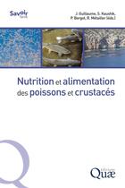 Couverture du livre « Nutrition et alimentation des poissons et crustacés » de Jean Guillaume et Sadasivam Kaushik et Pierre Bergot et Robert Metailler aux éditions Quae