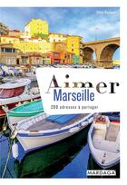 Couverture du livre « Aimer Marseille ; 200 adresses à partager » de Celine Bousquet aux éditions Mardaga Pierre