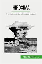 Couverture du livre « Hiroxima : A primeira bomba atómica do mundo » de Tondeur Maxime aux éditions 50minutes.com