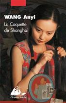 Couverture du livre « La coquette de Shanghai » de Anyi Wang aux éditions Picquier