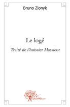 Couverture du livre « Le logé ; traité de l'huissier Massicot » de Bruno Zlonyk aux éditions Edilivre