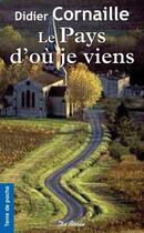 Couverture du livre « Le pays d'où je viens » de Didier Cornaille aux éditions De Boree