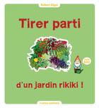 Couverture du livre « Tirer parti d'un jardin rikiki ! » de Robert Elger aux éditions Rustica