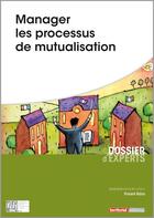 Couverture du livre « Manager les processus de mutualisation » de Vincent Kalus aux éditions Territorial