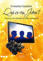 Couverture du livre « Qui es-tu, John ? ; escrocs de charme et cyber arnaques » de Cornelia Gauthier aux éditions Editions Persée