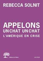 Couverture du livre « Appelons un chat un chat » de Rebecca Solnit aux éditions Editions De L'olivier