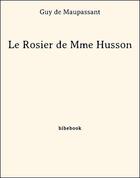 Couverture du livre « Le rosier de Mme Husson » de Guy de Maupassant aux éditions Bibebook