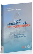 Couverture du livre « Temps d'incertitude, tant de certitudes ; expérience de la fidélité de Dieu » de  aux éditions La Maison De La Bible