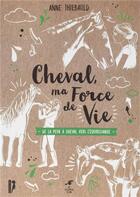 Couverture du livre « Cheval, ma force de vie ; de la peur à cheval vers l'équireliance » de Anne Thiebauld aux éditions Le Souffle D'or