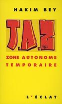 Couverture du livre « Taz ; zone autonome temporaire » de Hakim Bey aux éditions Eclat