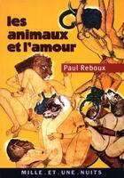 Couverture du livre « Les animaux et l'amour » de Paul Reboux aux éditions Mille Et Une Nuits