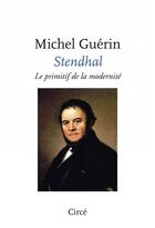 Couverture du livre « Stendhal, le primitif de la modernité » de Michel Guerin aux éditions Circe