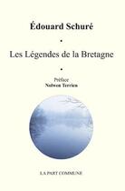 Couverture du livre « Les légendes de la Bretagne » de Edouard Schuré aux éditions La Part Commune