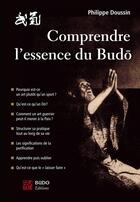 Couverture du livre « Comprendre l'essence du budo » de Philippe Doussin aux éditions Budo Editions