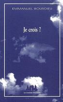 Couverture du livre « Je crois ? » de Emmanuel Bourdieu aux éditions Solitaires Intempestifs