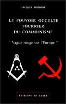 Couverture du livre « Le pouvoir occulte fourrier du communisme : vague rouge sur l'Europe » de Jacques Bordiot aux éditions Chire