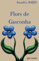 Couverture du livre « Flors De Gasconha » de Amadèu Baris aux éditions Per Noste