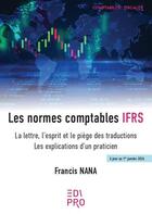 Couverture du livre « Les normes comptables IFRS : La lettre, l'esprit et le piège des traductions : Les explications d'un praticien » de Francis Nana aux éditions Edi Pro